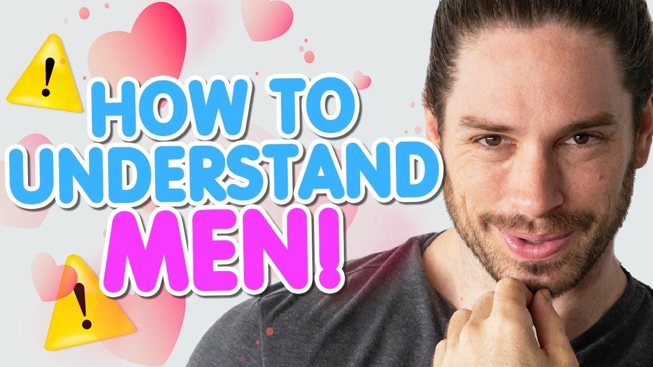 How To Understand Men | 5 Hidden Facts About Us You NEED To Know!